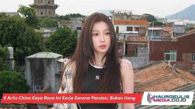 5 Artis China Kaya Raya Ini Kerja Karena Passion, Bukan Uang