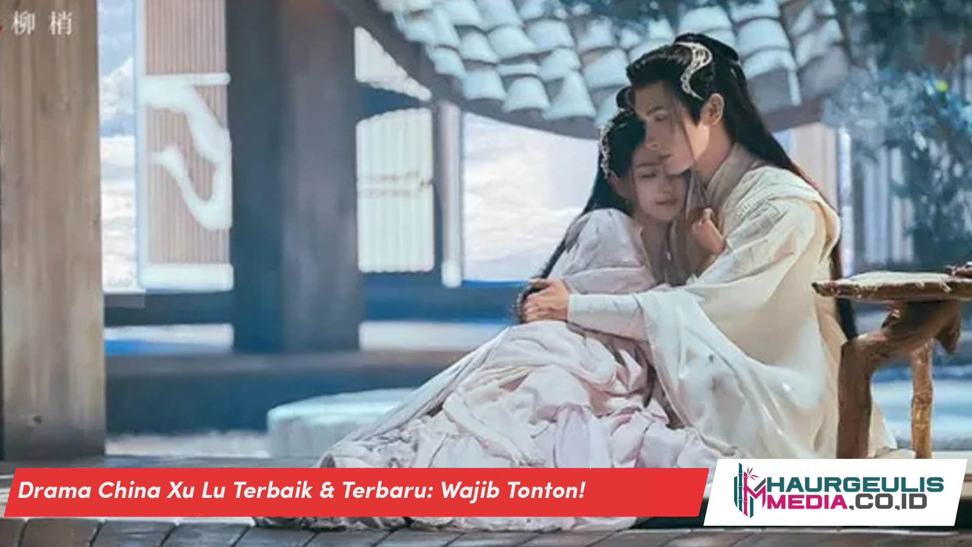 Drama China Xu Lu Terbaik & Terbaru: Wajib Tonton!
