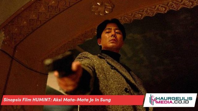 Sinopsis Film HUMINT: Aksi Mata-Mata Jo In Sung