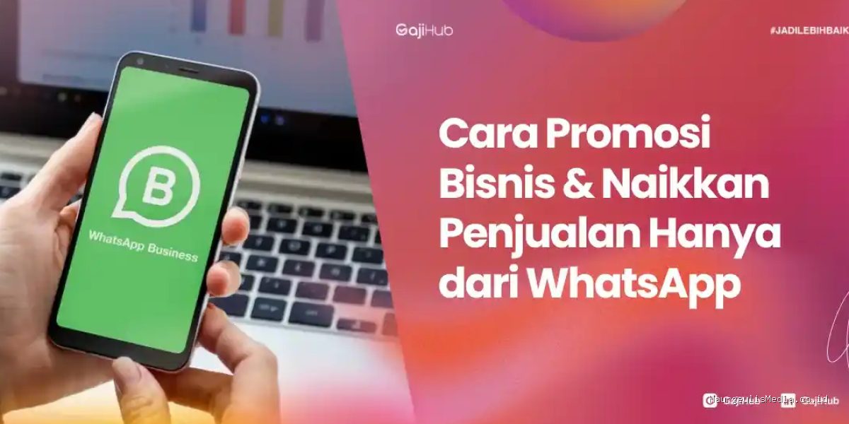 Panduan Efektif Menggunakan WhatsApp untuk Promosi Bisnis